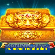 m. meus resultados